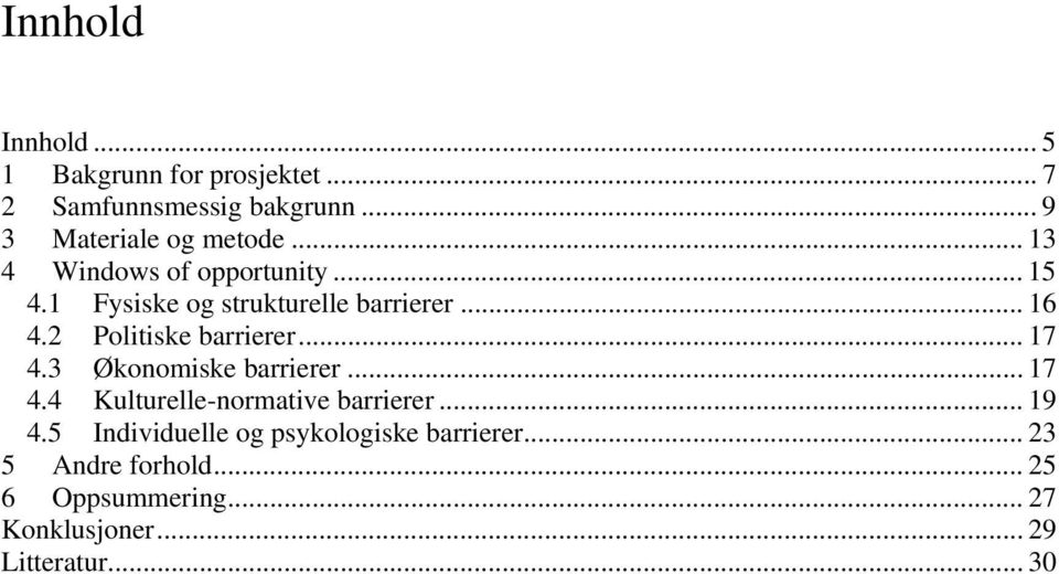 2 Politiske barrierer... 17 4.3 Økonomiske barrierer... 17 4.4 Kulturelle-normative barrierer... 19 4.