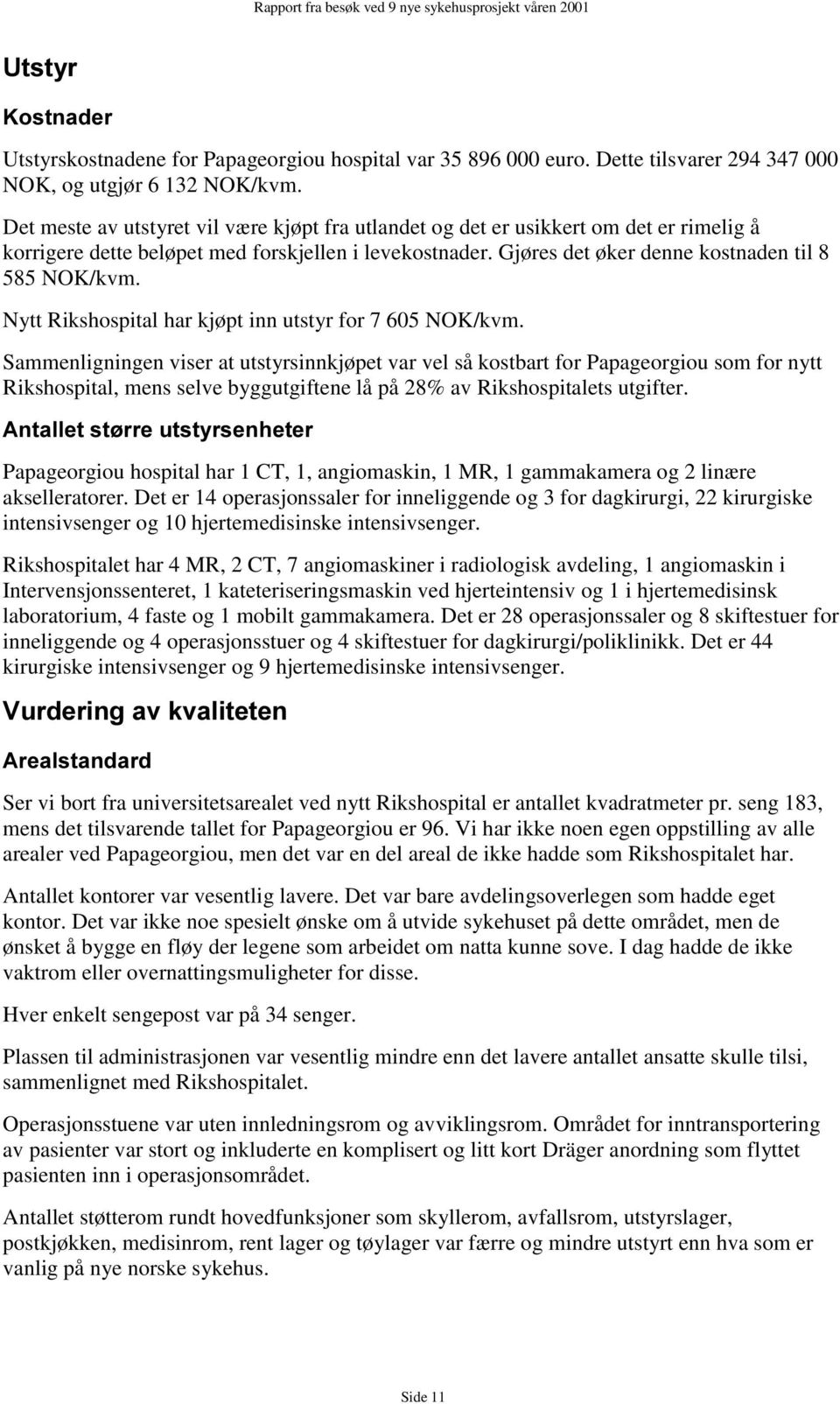 Nytt Rikshospital har kjøpt inn utstyr for 7 605 NOK/kvm.