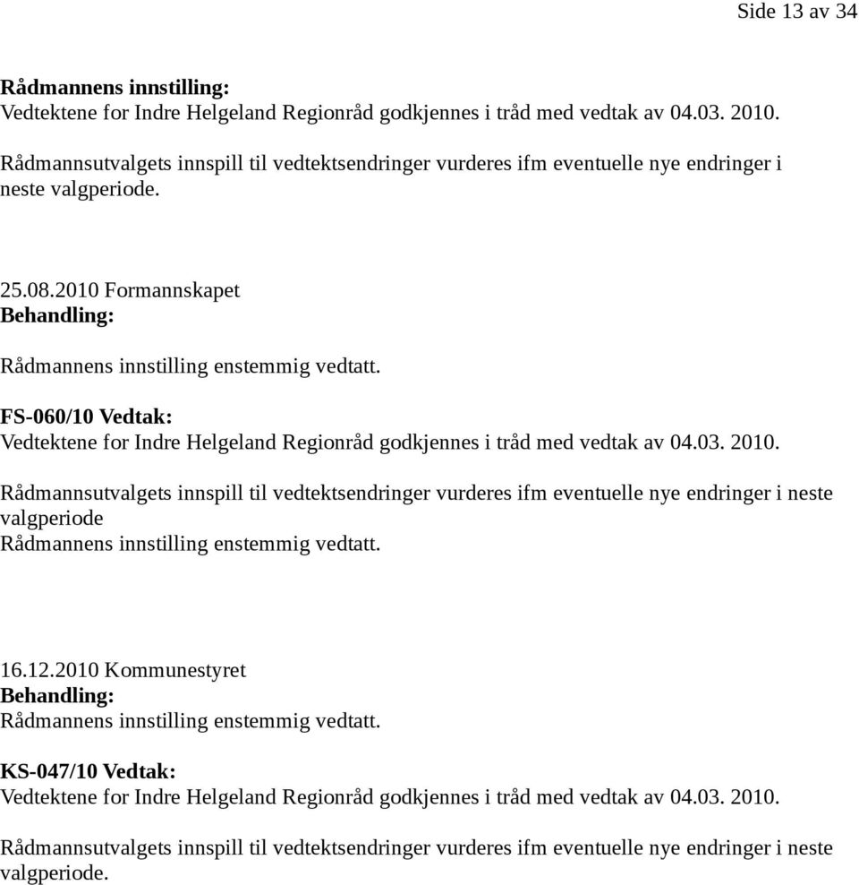 FS-060/10 Vedtak: Vedtektene for Indre Helgeland Regionråd godkjennes i tråd med vedtak av 04.03. 2010.