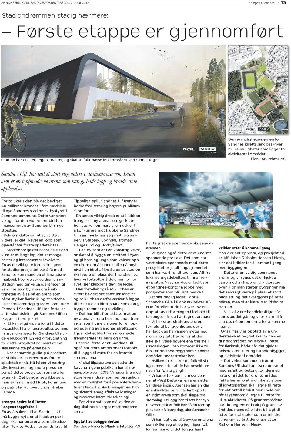 Denne mulighetsvisjonen for Sandnes idrettspark beskriver hvilke muligheter som ligger for aktiviteter i området. Plank arkitekter AS. Sandnes Ulf har tatt et stort steg videre i stadionprosessen.