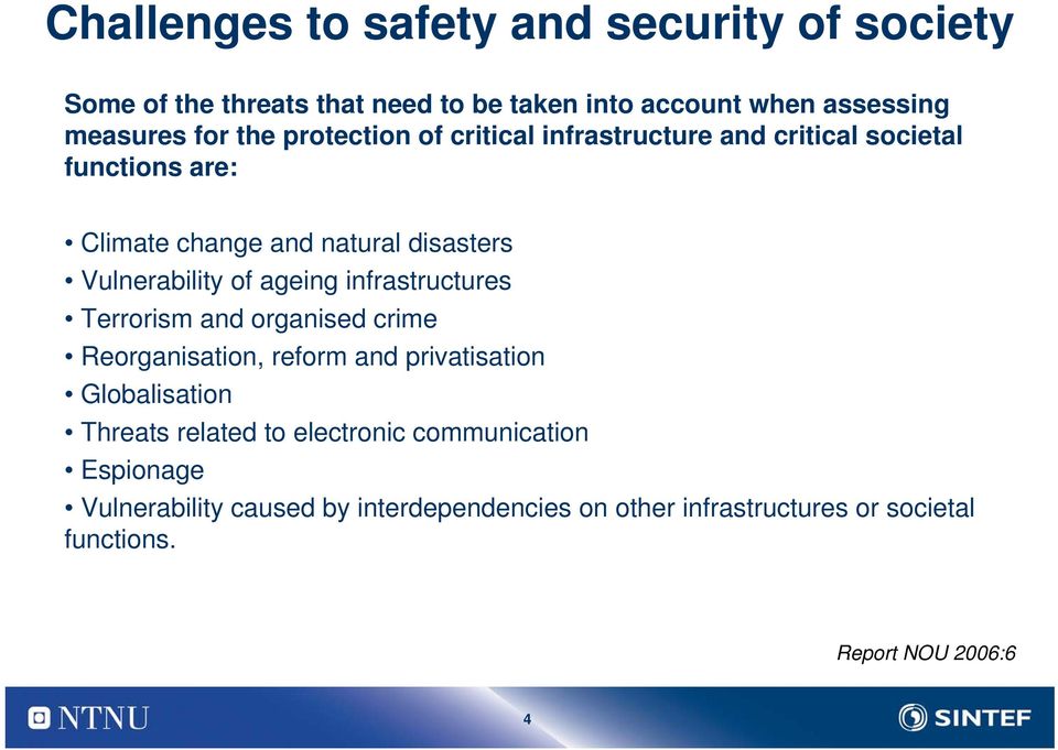 ageing infrastructures Terrorism and organised crime Reorganisation, reform and privatisation Globalisation Threats related to