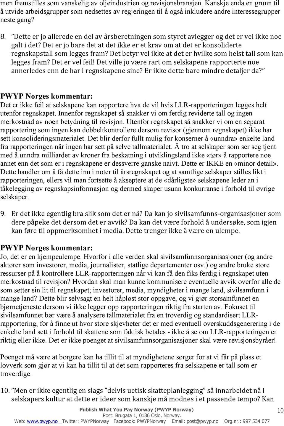 Dette er jo allerede en del av årsberetningen som styret avlegger og det er vel ikke noe galt i det? Det er jo bare det at det ikke er et krav om at det er konsoliderte regnskapstall som legges fram?