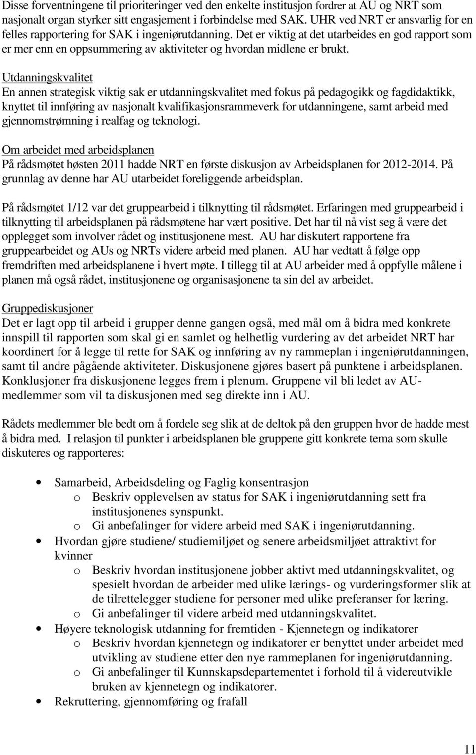 Det er viktig at det utarbeides en god rapport som er mer enn en oppsummering av aktiviteter og hvordan midlene er brukt.