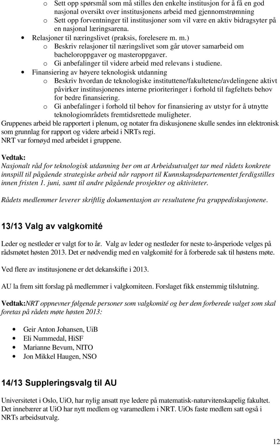 m.) o Beskriv relasjoner til næringslivet som går utover samarbeid om bacheloroppgaver og masteroppgaver. o Gi anbefalinger til videre arbeid med relevans i studiene.