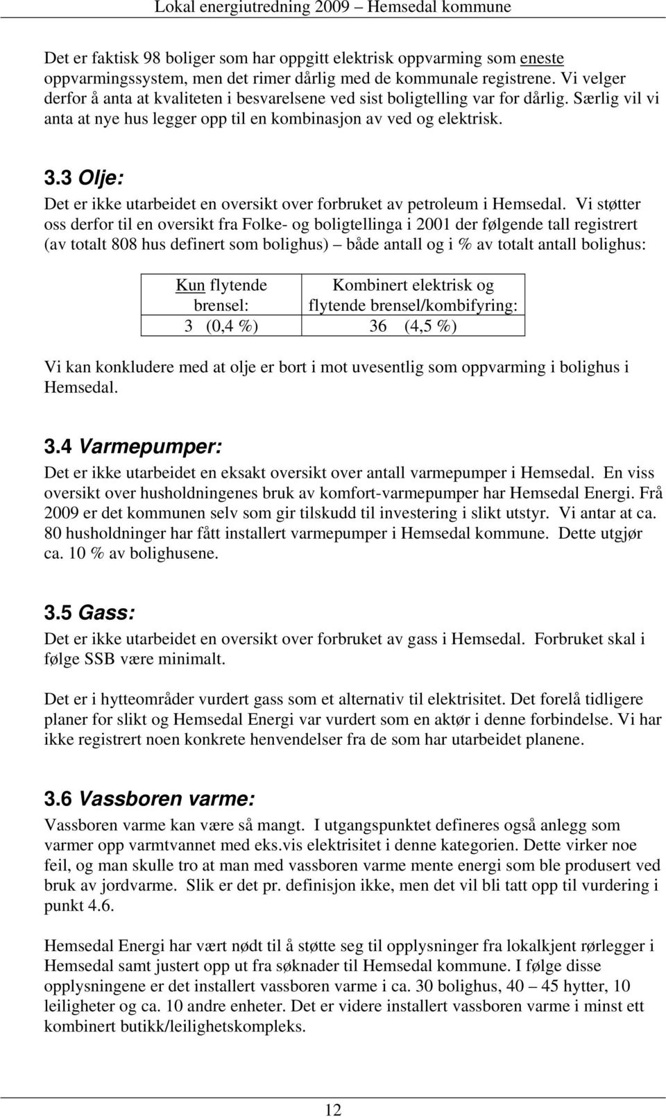 3 Olje: Det er ikke utarbeidet en oversikt over forbruket av petroleum i Hemsedal.