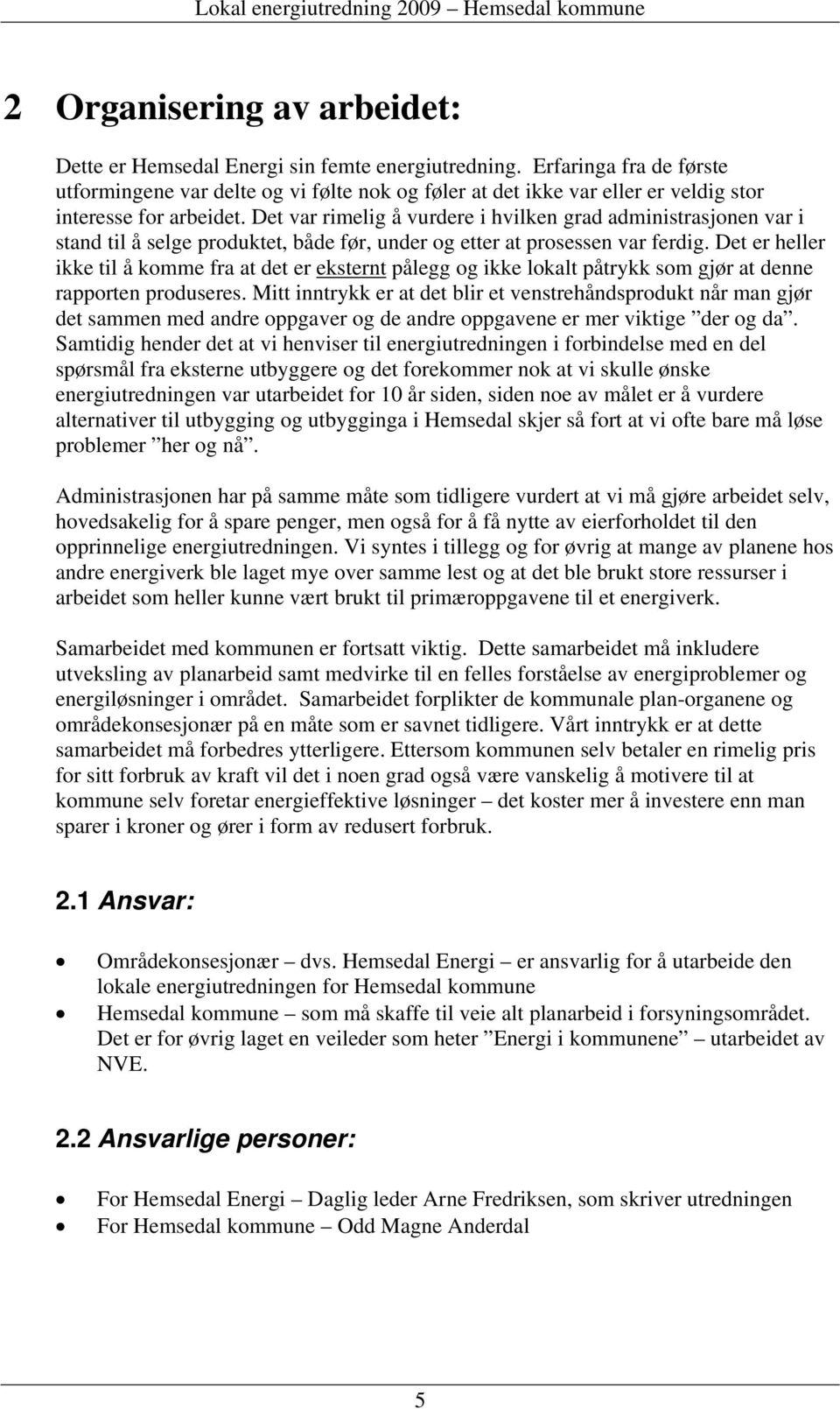 Det var rimelig å vurdere i hvilken grad administrasjonen var i stand til å selge produktet, både før, under og etter at prosessen var ferdig.