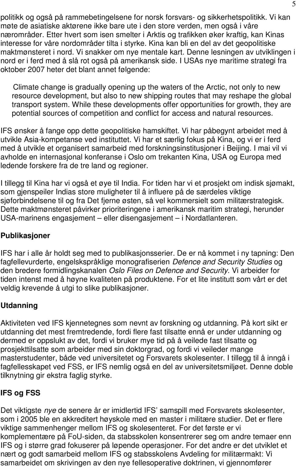 Vi snakker om nye mentale kart. Denne lesningen av utviklingen i nord er i ferd med å slå rot også på amerikansk side.