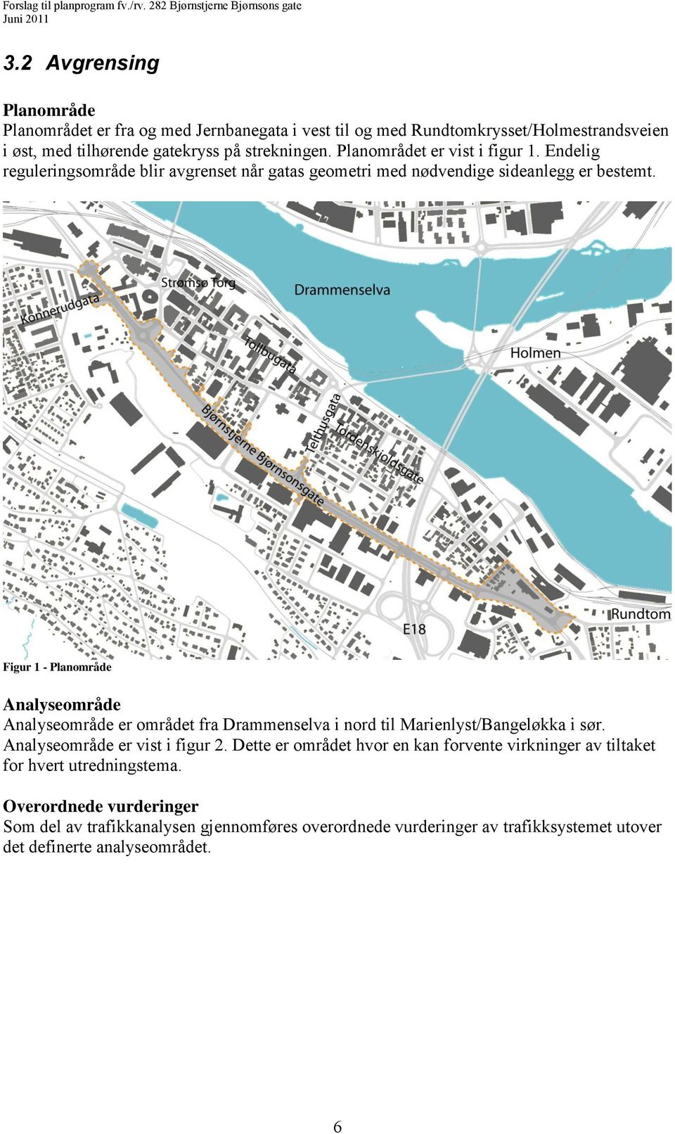 Figur 1 - Planområde Analyseområde Analyseområde er området fra Drammenselva i nord til Marienlyst/Bangeløkka i sør. Analyseområde er vist i figur 2.