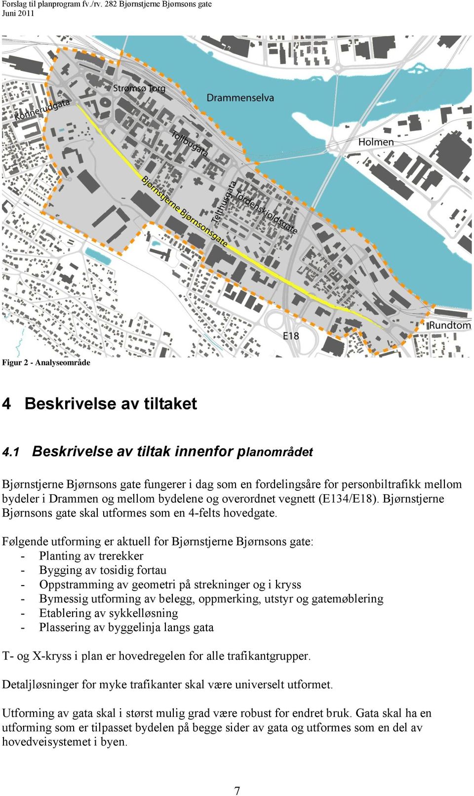 (E134/E18). Bjørnstjerne Bjørnsons gate skal utformes som en 4-felts hovedgate.