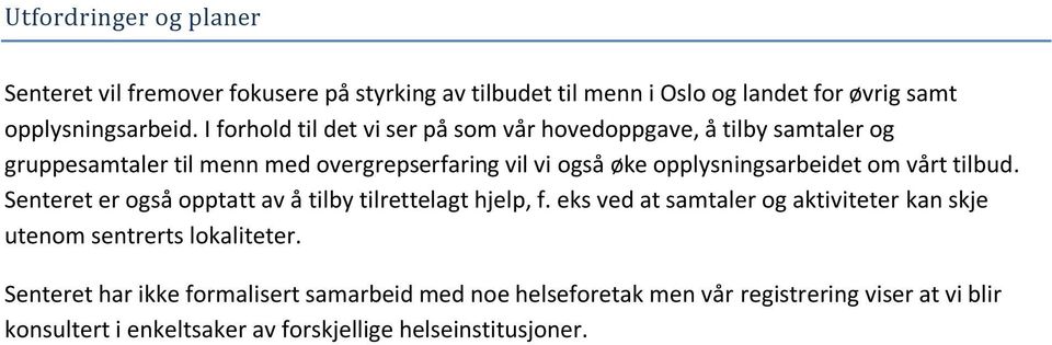 opplysningsarbeidet om vårt tilbud. Senteret er også opptatt av å tilby tilrettelagt hjelp, f.