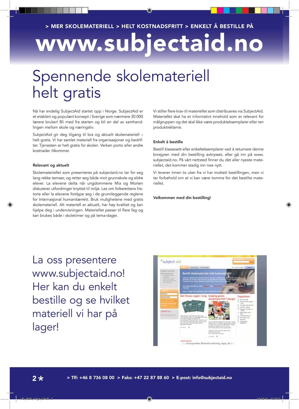 SubjectAid gir deg tilgang til bra og aktuelt skolemateriell helt gratis. Vi har samlet materiell fra organisasjoner og bedrifter. Tjenesten er helt gratis for skolen.