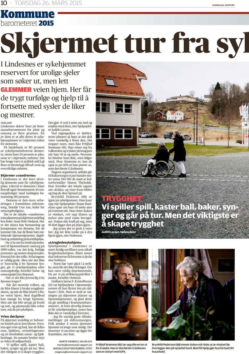 Én av dem er at alle deres 14 sykehjemsplasser er i skjermet enhet for demente. På landsbasis er 80 prosent av sykehjemsbeboerne demente, mens bare 24 prosent av plassene er i skjermete enheter.