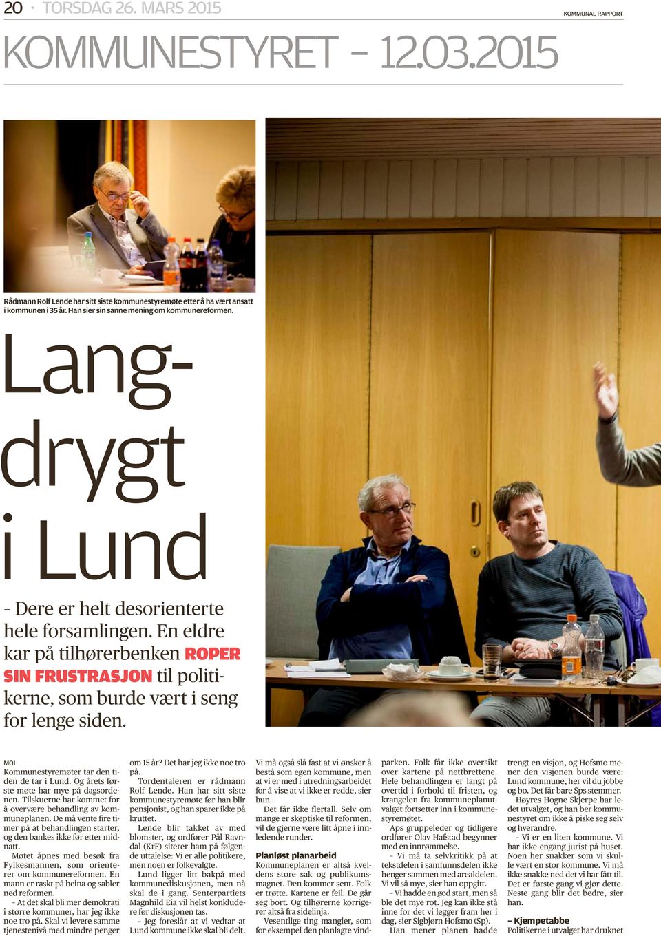 En eldre kar på tilhørerbenken ROPER SIN FRUSTRASJON til politikerne, som burde vært i seng for lenge siden. MOI Kommunestyremøter tar den tiden de tar i Lund.