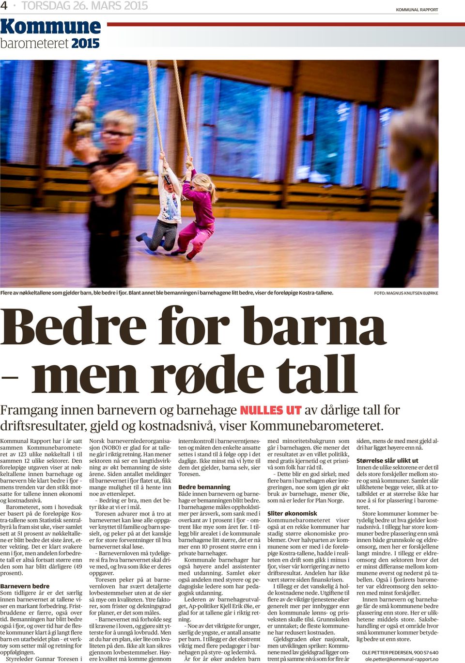 Foto: Magnus Knutsen Bjørke Bedre for barna men røde tall Framgang innen barnevern og barnehage NULLES UT av dårlige tall for driftsresultater, gjeld og kostnadsnivå, viser Kommunebarometeret.