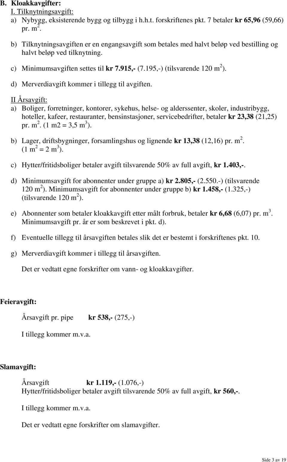 d) Merverdiavgift kommer i tillegg til avgiften.