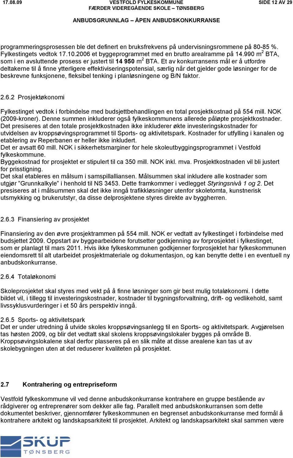 Et av konkurransens mål er å utfordre deltakerne til å finne ytterligere effektiviseringspotensial, særlig når det gjelder gode løsninger for de beskrevne funksjonene, fleksibel tenking i