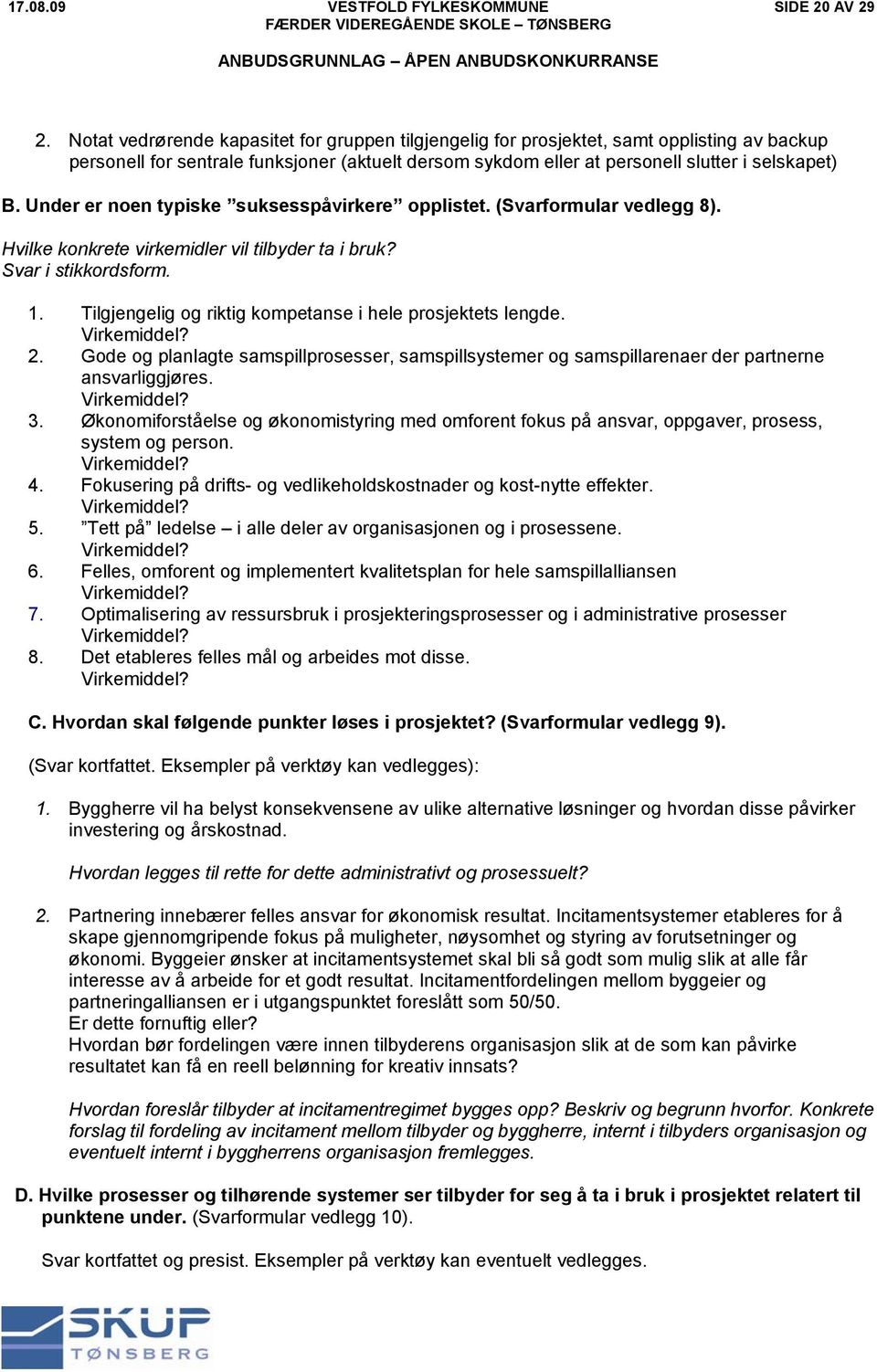 Under er noen typiske suksesspåvirkere opplistet. (Svarformular vedlegg 8). Hvilke konkrete virkemidler vil tilbyder ta i bruk? Svar i stikkordsform. 1.