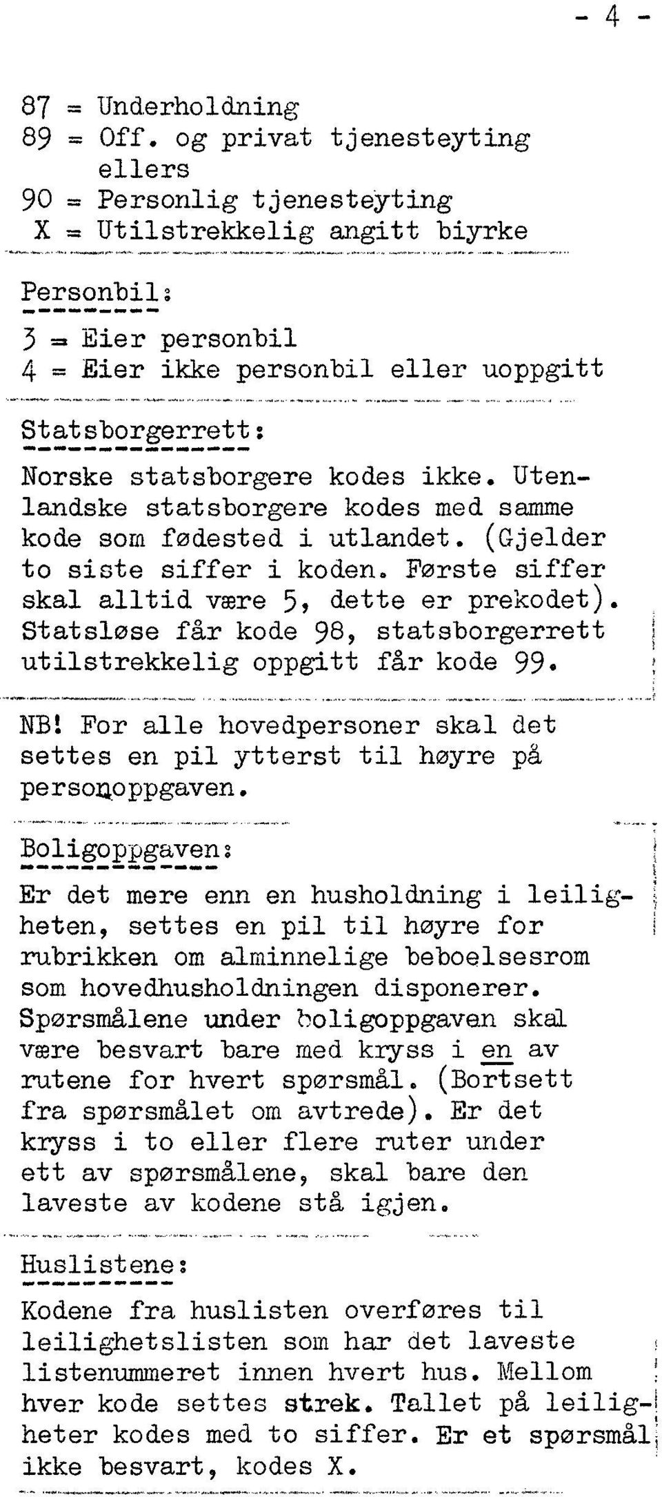 Første siffer skal alltid være 5, dette er prekodet). Statsløse får kode 98, statsborgerrett utilstrekkelig oppgitt får kode 99.