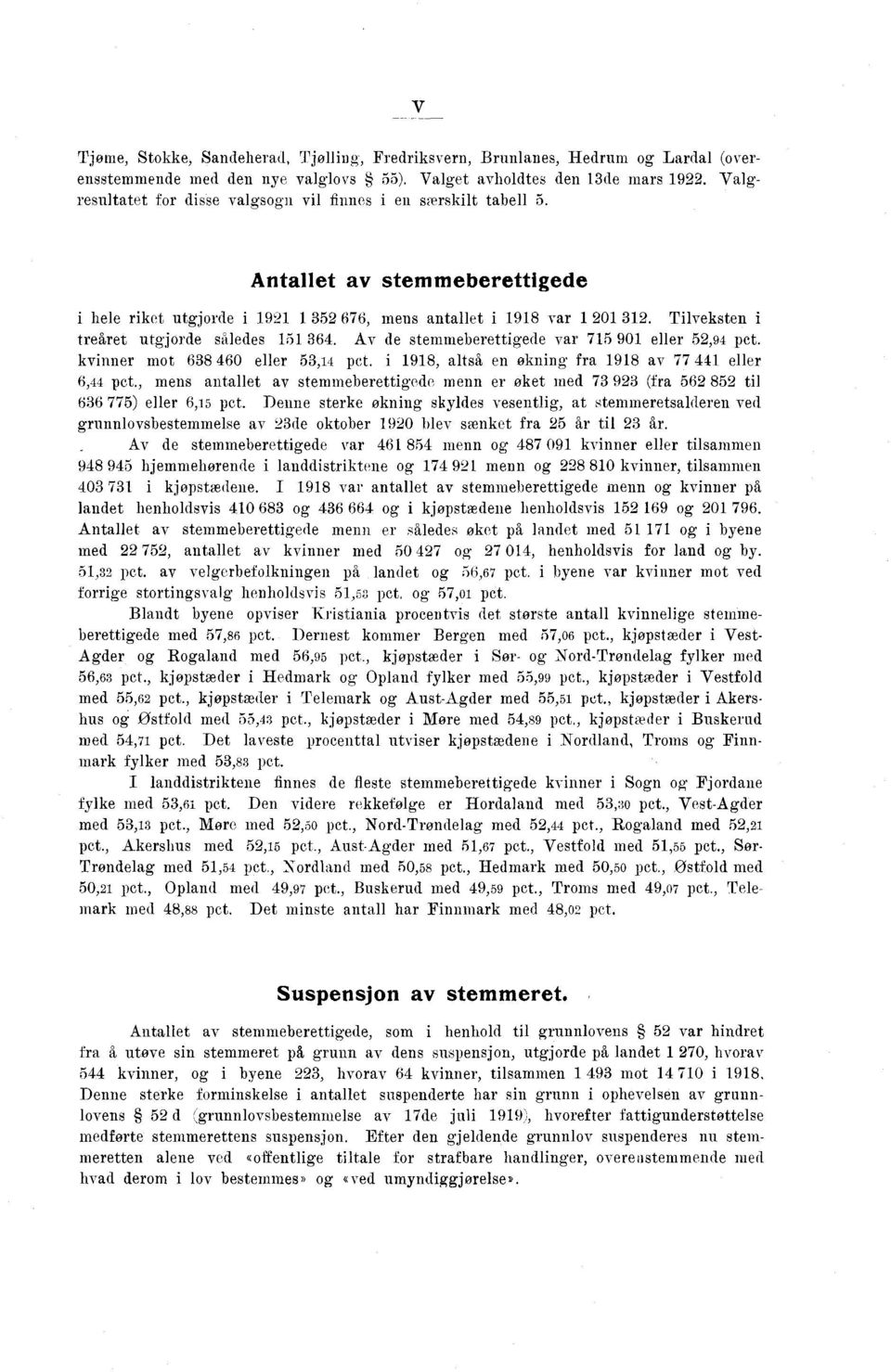 Av de stemmeberettgede var eller, pct. kvnner mot eller, pct., altså en øknng fra av eller, pct., mens antallet av stemmeberettgede menn er øket med (fra tl ) eller, pct.