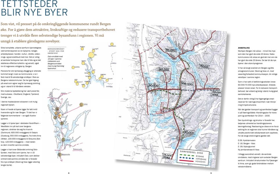 Slike komplette, urbane samfunn kjennetegnes ved kombinasjonen av en bykjerne, boliger, arbeidsplasser, handel-, kultur-, idretts- utdannings- og servicetilbud med mer.