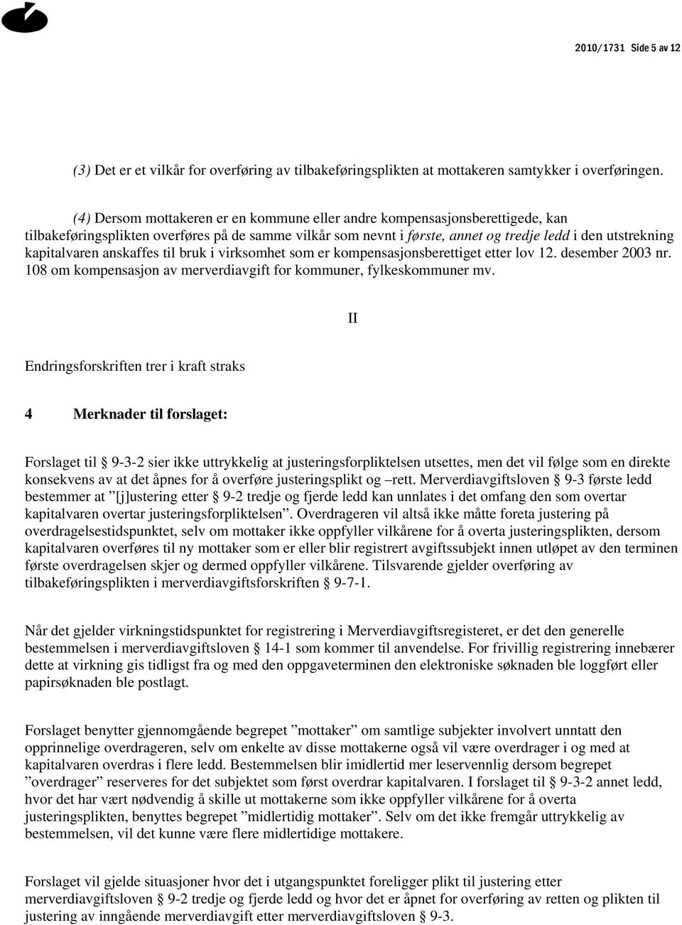 kapitalvaren anskaffes til bruk i virksomhet som er kompensasjonsberettiget etter lov 12. desember 2003 nr. 108 om kompensasjon av merverdiavgift for kommuner, fylkeskommuner mv.