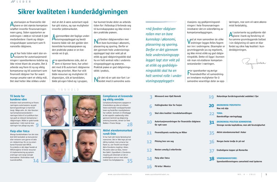 Det har hele tiden vært stor entusiasme for autorisasjonsordningen i sparebankenes ledelse og ikke minst blant de ansatte.