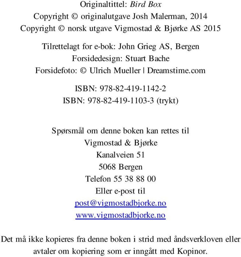 com ISBN: 978-82-419-1142-2 ISBN: 978-82-419-1103-3 (trykt) Spørsmål om denne boken kan rettes til Vigmostad & Bjørke Kanalveien 51 5068 Bergen