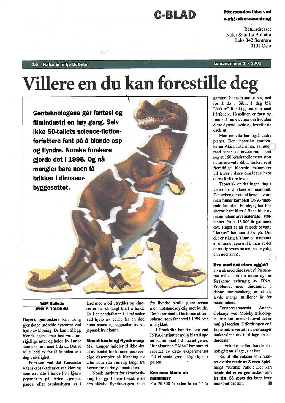 Norske forskere gjorde det i 1995. og nå mangler bare noen få brikker i dinosaur byggesettet. gammel hann mammut seg ned for a dø i Sibir. I dag blir Jarkov forsiktig tint opp med harfønere.