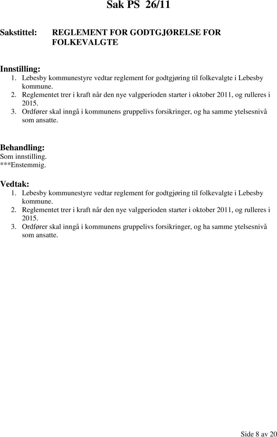 Lebesby kommunestyre vedtar reglement for godtgjøring til folkevalgte i Lebesby kommune. 2.