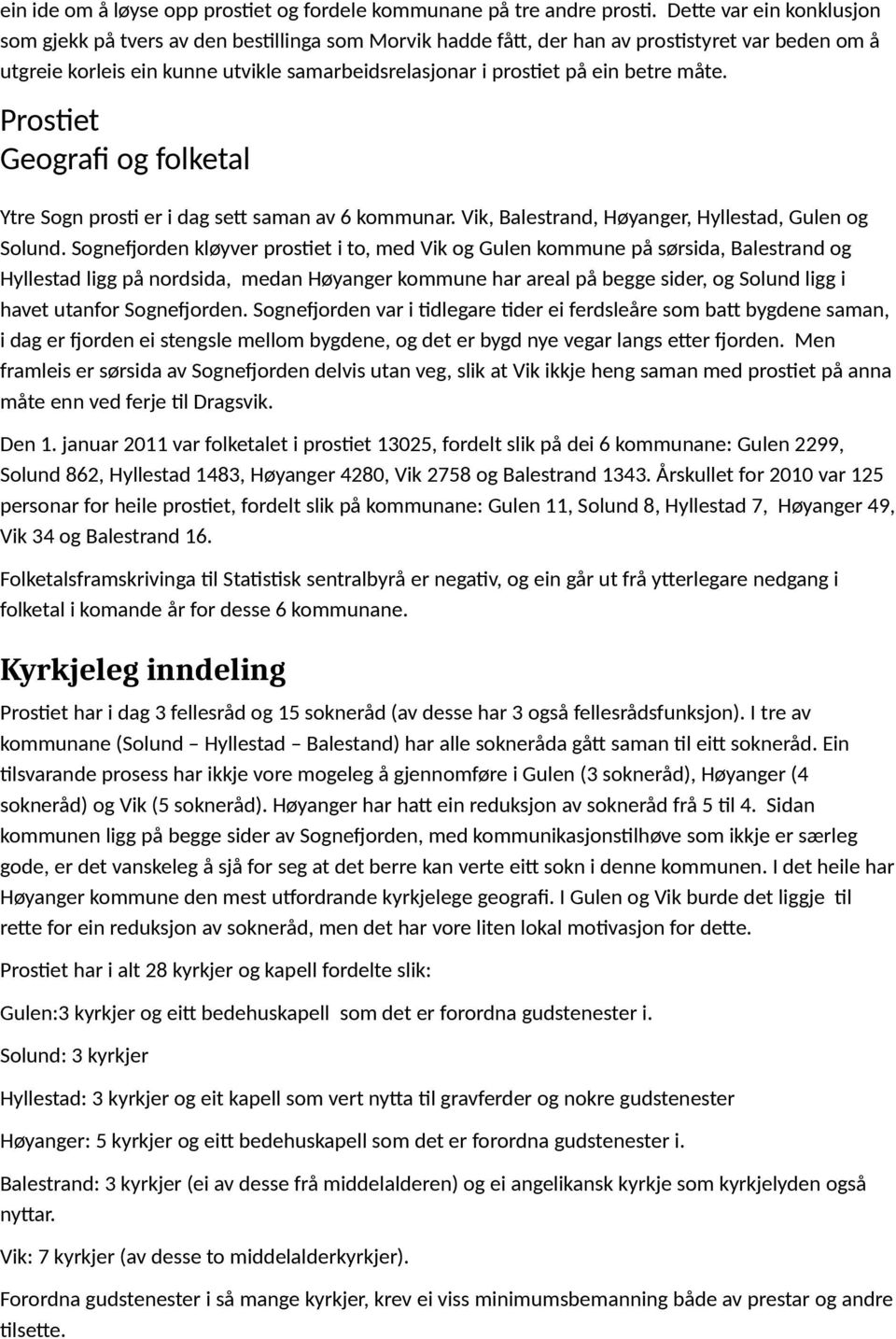 betre måte. Prostiet Geografi og folketal Ytre Sogn prosti er i dag sett saman av 6 kommunar. Vik, Balestrand, Høyanger, Hyllestad, Gulen og Solund.