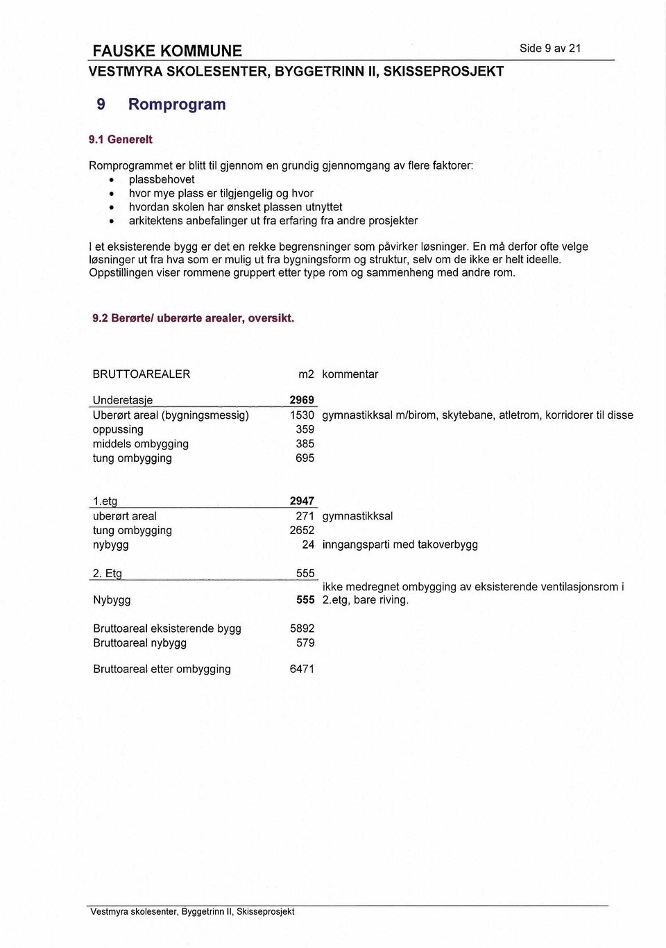 En må derfor ofte velge løsninger ut fra hva som er mulig ut fra bygningsform og struktur, selv om de ikke er helt ideelle.