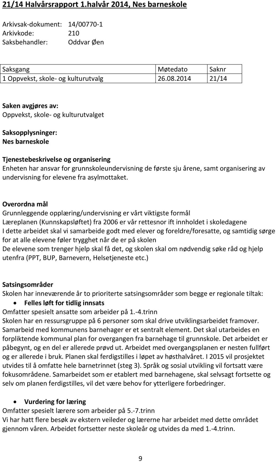 årene, samt organisering av undervisning for elevene fra asylmottaket.