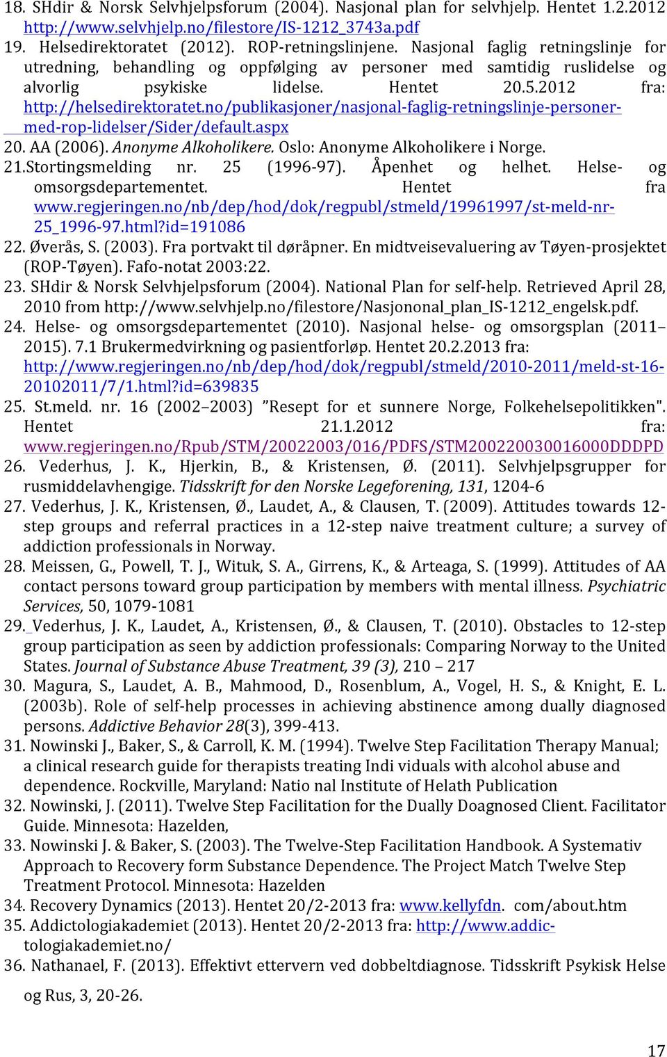 no/publikasjoner/nasjonal- faglig- retningslinje- personer- med- rop- lidelser/sider/default.aspx 20. AA (2006). Anonyme Alkoholikere. Oslo: Anonyme Alkoholikere i Norge. 21.Stortingsmelding nr.