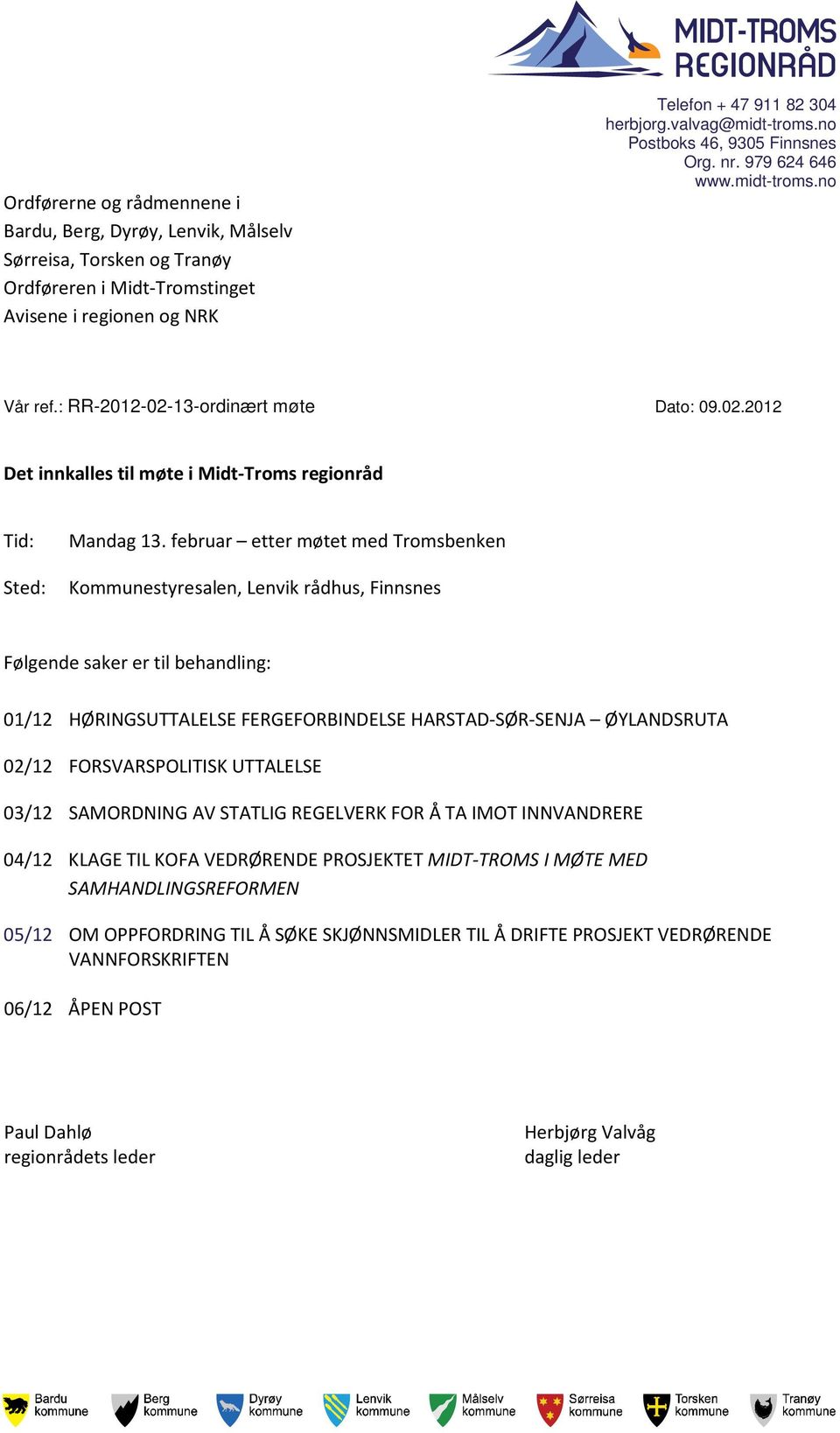 februar etter møtet med Tromsbenken Sted: Kommunestyresalen, Lenvik rådhus, Finnsnes Følgende saker er til behandling: 01/12 HØRINGSUTTALELSE FERGEFORBINDELSE HARSTAD-SØR-SENJA ØYLANDSRUTA 02/12