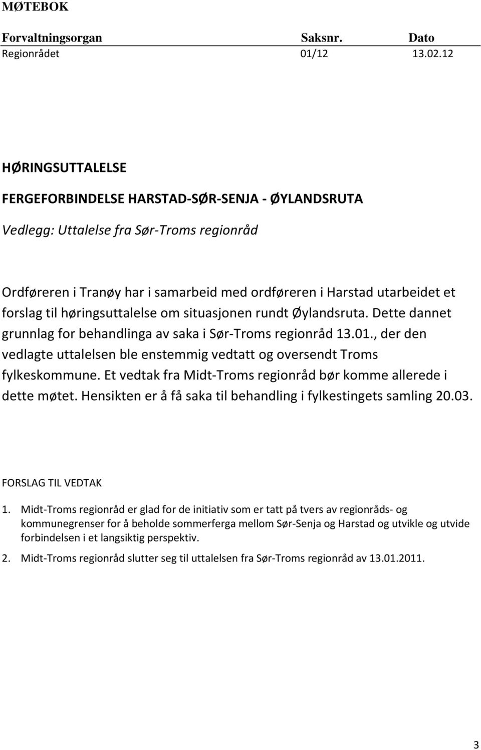 høringsuttalelse om situasjonen rundt Øylandsruta. Dette dannet grunnlag for behandlinga av saka i Sør-Troms regionråd 13.01.