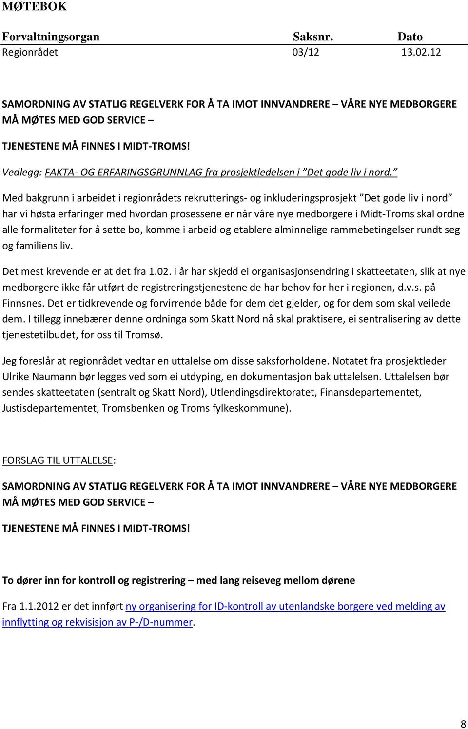 Vedlegg: FAKTA- OG ERFARINGSGRUNNLAG fra prosjektledelsen i Det gode liv i nord.