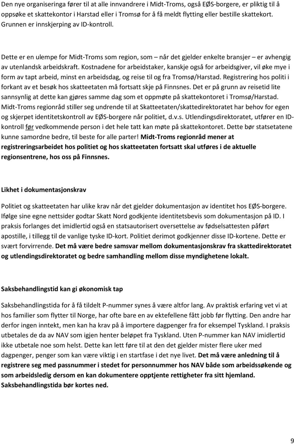 Kostnadene for arbeidstaker, kanskje også for arbeidsgiver, vil øke mye i form av tapt arbeid, minst en arbeidsdag, og reise til og fra Tromsø/Harstad.