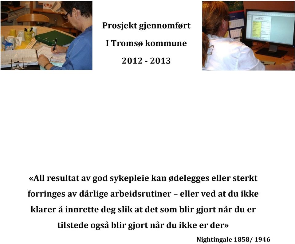 eller ved at du ikke klarer å innrette deg slik at det som blir gjort