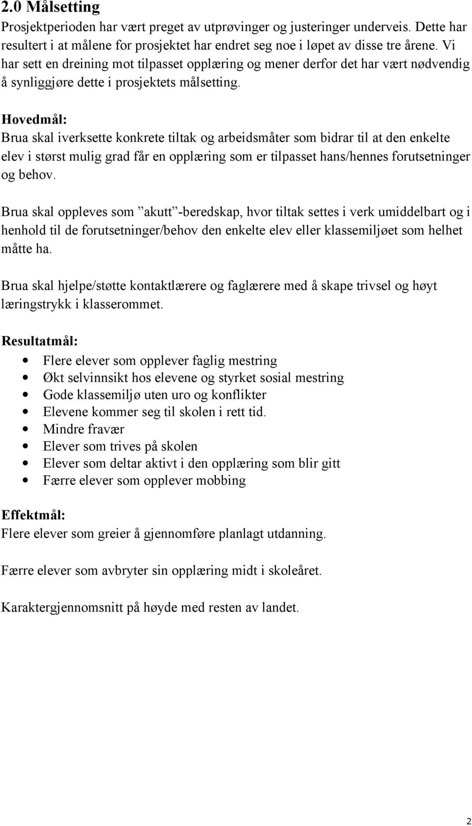 Hovedmål: Brua skal iverksette konkrete tiltak og arbeidsmåter som bidrar til at den enkelte elev i størst mulig grad får en opplæring som er tilpasset hans/hennes forutsetninger og behov.