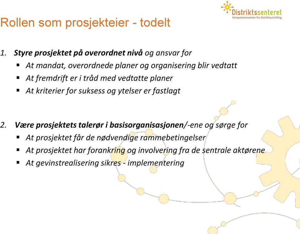 fremdrift er i tråd med vedtatte planer At kriterier for suksess og ytelser er fastlagt 2.