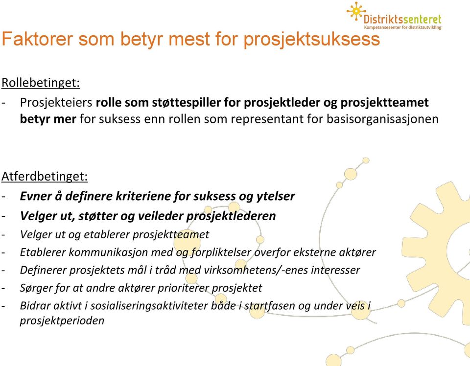 prosjektlederen - Velger ut og etablerer prosjektteamet - Etablerer kommunikasjon med og forpliktelser overfor eksterne aktører - Definerer prosjektets mål i tråd