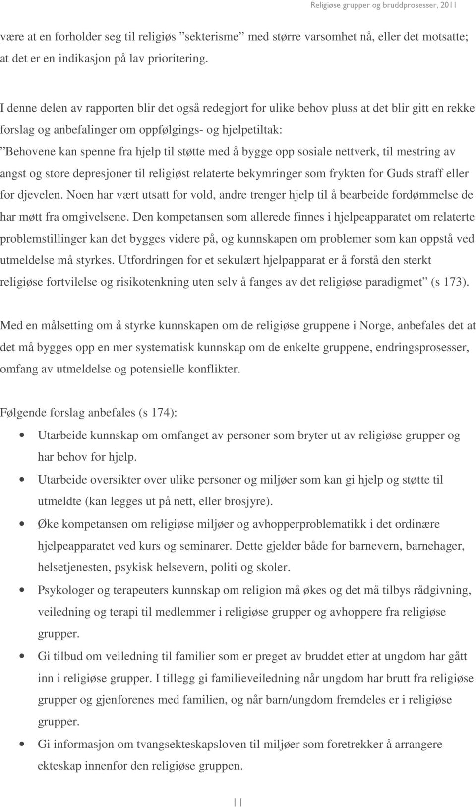 med å bygge opp sosiale nettverk, til mestring av angst og store depresjoner til religiøst relaterte bekymringer som frykten for Guds straff eller for djevelen.