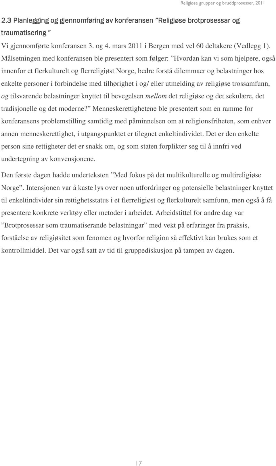 i forbindelse med tilhørighet i og/ eller utmelding av religiøse trossamfunn, og tilsvarende belastninger knyttet til bevegelsen mellom det religiøse og det sekulære, det tradisjonelle og det moderne?