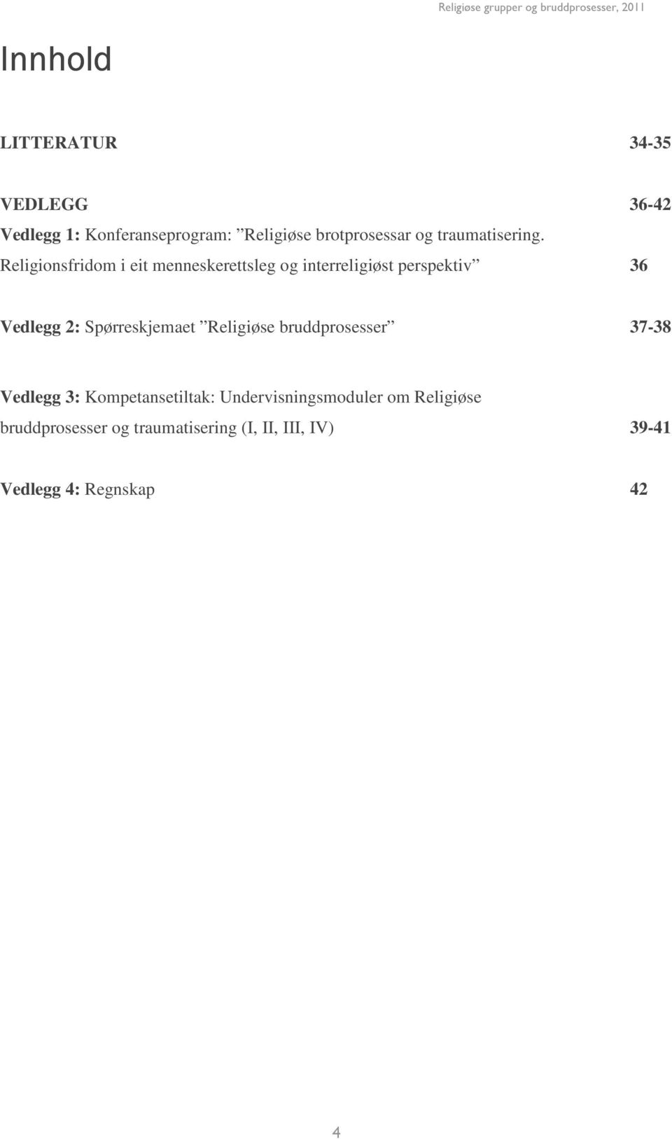 Religionsfridom i eit menneskerettsleg og interreligiøst perspektiv 36 Vedlegg 2: