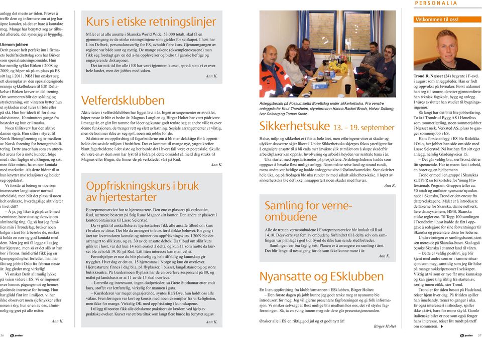 Hun har nemlig syklet Birken i 2008 og 2009, og håper nå på en plass på ES sitt lag i 2011. NB! Hun ønsker seg ett eksemplar av den spesialdesignede oransje sykkelbuksen til ES!