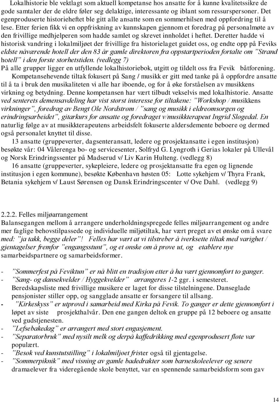 Etter ferien fikk vi en oppfriskning av kunnskapen gjennom et foredrag på personalmøte av den frivillige medhjelperen som hadde samlet og skrevet innholdet i heftet.