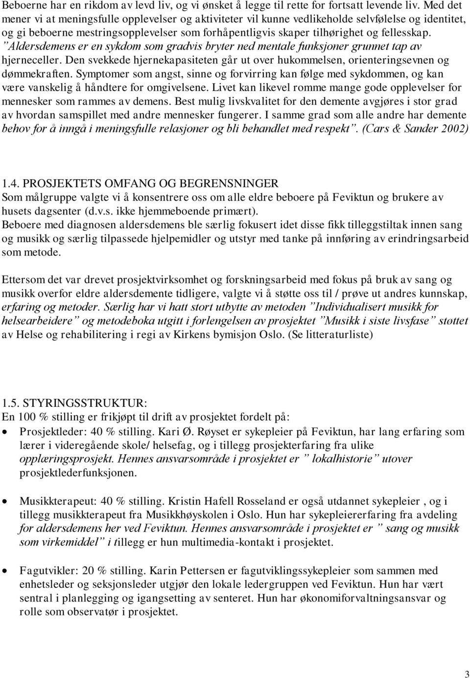 Aldersdemens er en sykdom som gradvis bryter ned mentale funksjoner grunnet tap av hjerneceller. Den svekkede hjernekapasiteten går ut over hukommelsen, orienteringsevnen og dømmekraften.