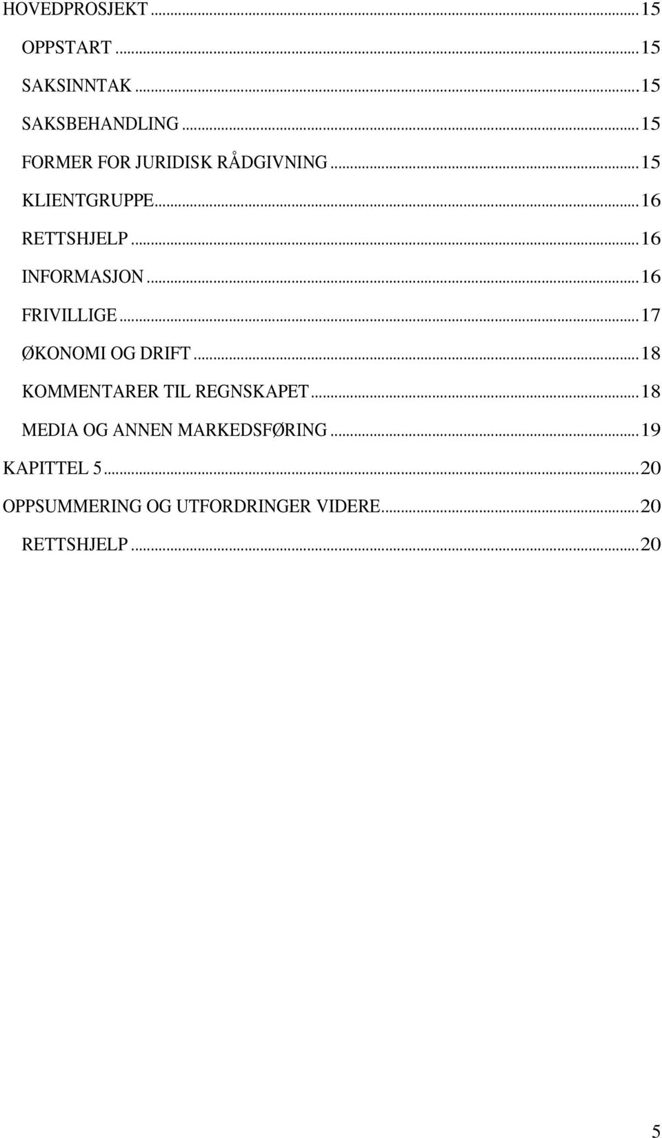 ..16 INFORMASJON...16 FRIVILLIGE...17 ØKONOMI OG DRIFT.