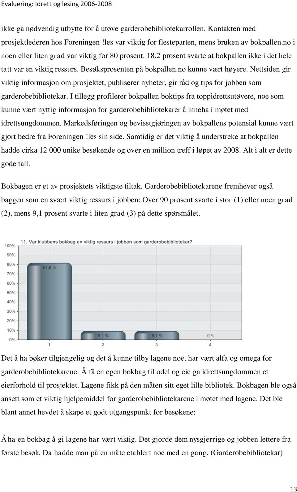 Nettsiden gir viktig informasjon om prosjektet, publiserer nyheter, gir råd og tips for jobben som garderobebibliotekar.