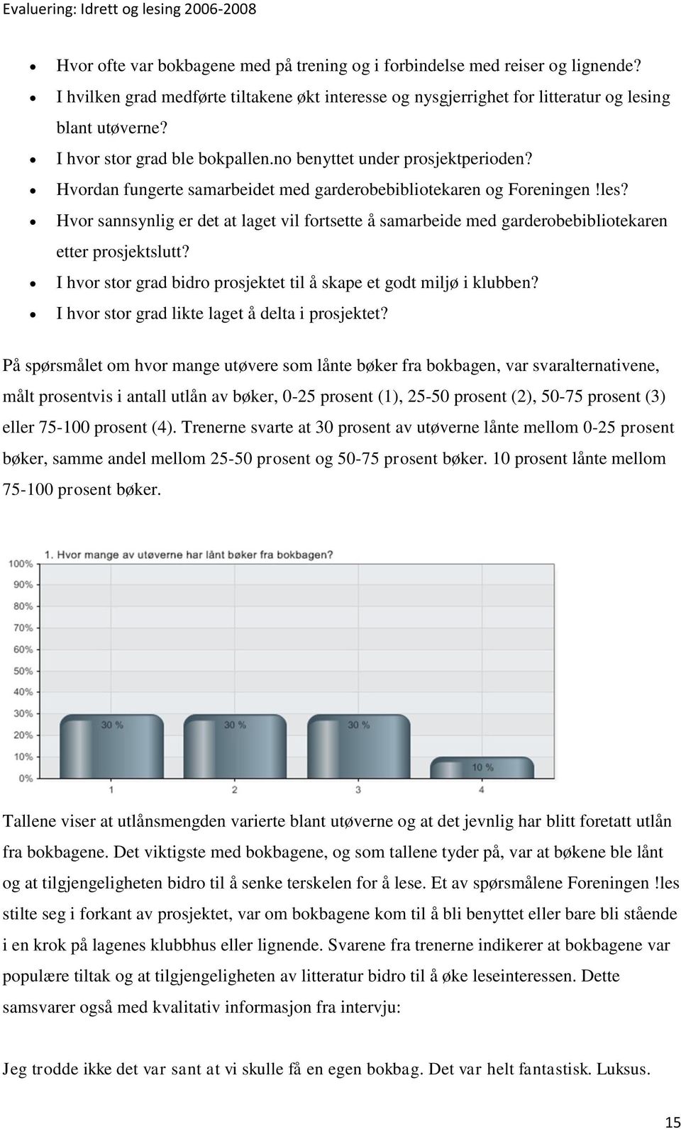 Hvor sannsynlig er det at laget vil fortsette å samarbeide med garderobebibliotekaren etter prosjektslutt? I hvor stor grad bidro prosjektet til å skape et godt miljø i klubben?